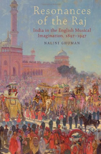 Resonances Of The Raj India In The English Musical Imagination18971947 1st Edition Nalini Ghuman