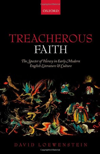 Treacherous Faith The Specter Of Heresy In Early Modern English Literature And Culture 1st Edition David Loewenstein