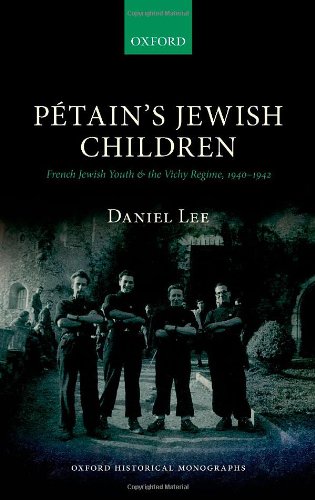 Petains Jewish Children French Jewish Youth And The Vichy Regime 1st Edition Daniel Lee