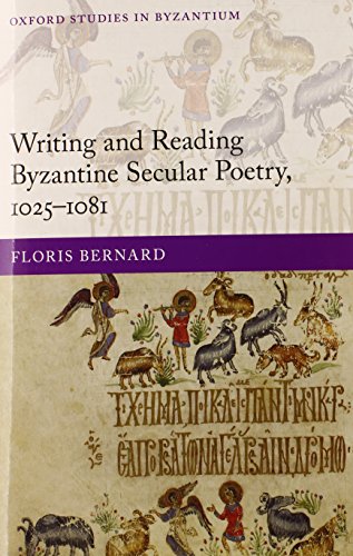 Writing And Reading Byzantine Secular Poetry 10251081 1st Edition Floris Bernard