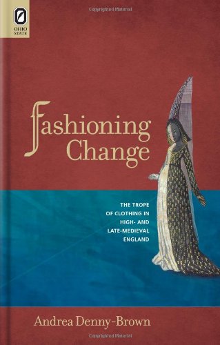 Fashioning Change The Trope Of Clothing In High And Latemedieval England Cdr Andrea Dennybrown