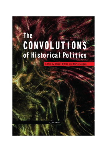 The Convolutions Of Historical Politics Alexei Miller Maria Lipman Eds