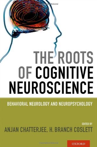 The Roots Of Cognitive Neuroscience Behavioral Neurology And Neuropsychology 1st Edition Anjan Chatterjee