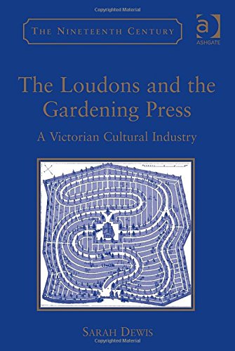 The Loudons And The Gardening Press A Victorian Cultural Industry Nineteenth Century Series New Edition Sarah Dewis