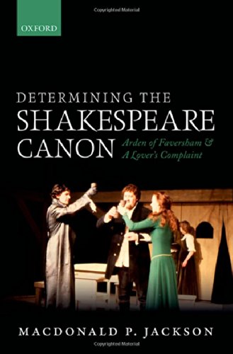Determining The Shakespeare Canon Arden Of Faversham And A Lovers Complaint 1st Edition Macdonald P Jackson