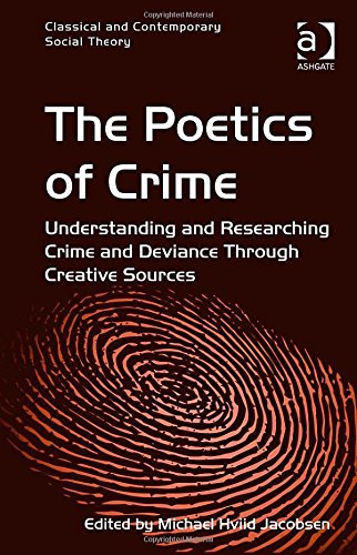 The Poetics Of Crime Understanding And Researching Crime And Deviance Through Creative Sources New Edition Michael Hviid Jacobsen