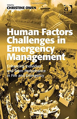 Human Factors Challenges In Emergency Management Enhancing Individual And Team Performance In Fire And Emergency Services 1st Edition Christine Owen