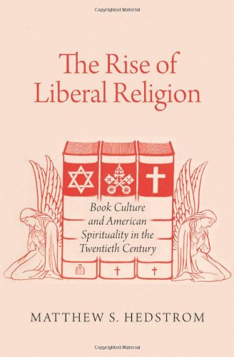 The Rise Of Liberal Religion Book Culture And American Spirituality In The Twentieth Century 1st Edition Matthew S Hedstrom