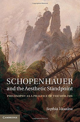 Schopenhauer And The Aesthetic Standpoint Philosophy As A Practice Of The Sublime Sophia Vasalou