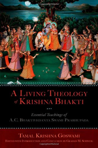 A Living Theology Of Krishna Bhakti Essential Teachings Of A C Bhaktivedanta Swami Prabhupada 1st Edition Tamal Krishna Goswami