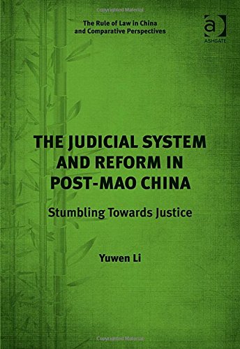 The Judicial System And Reform In Postmao China Stumbling Towards Justice New Edition Yuwen Li