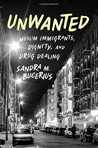 Unwanted Muslim Immigrants Dignity And Drug Dealing 1st Edition Sandra M Bucerius