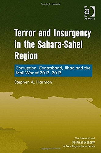 Terror And Insurgency In The Saharasahel Region Corruption Contraband Jihad And The Mali War Of 20122013 New Edition Stephen A Harmon
