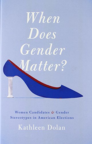 When Does Gender Matter Women Candidates And Gender Stereotypes In American Elections 1st Edition Kathleen Dolan