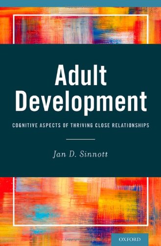 Adult Development Cognitive Aspects Of Thriving Close Relationships 1st Edition Jan D Sinnott