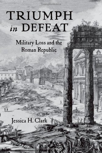 Triumph In Defeat Military Loss And The Roman Republic 1st Edition Jessica H Clark