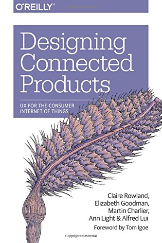 Designing Connected Products Ux For The Consumer Internet Of Things 1st Edition Claire Rowland