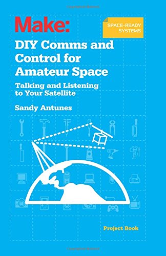 Diy Comms And Control For Amateur Space Talking And Listening To Your Satellite 1st Sandy Antunes