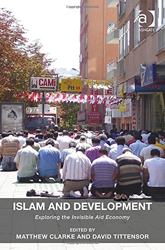 Islam And Development Exploring The Invisible Aid Economy New Edition Matthew Clarke