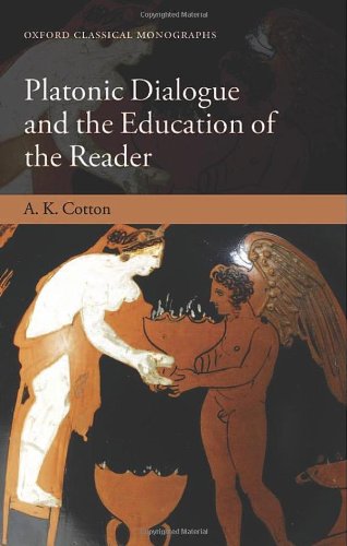 Platonic Dialogue And The Education Of The Reader 1st Edition A K Cotton