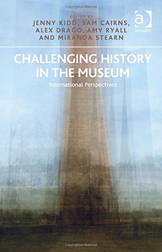 Challenging History In The Museum International Perspectives New Edition Jenny Kidd