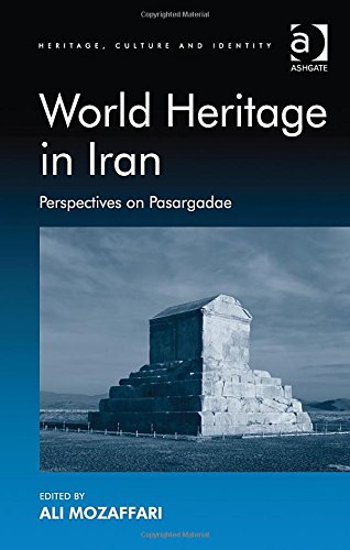 World Heritage In Iran Perspectives On Pasargadae Ali Mozaffari