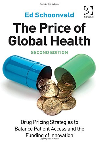 The Price Of Global Health Drug Pricing Strategies To Balance Patient Access And The Funding Of Innovation 2nd Edition Ed Schoonveld