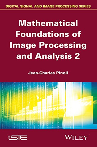 Mathematical Foundations Of Image Processing And Analysis 2 Jeancharles Pinoli