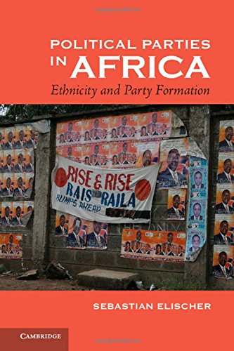 Political Parties In Africa Ethnicity And Party Formation Sebastian Elischer