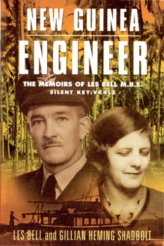 New Guinea Engineer The Memoirs Of Les Bell Mbe Gillian Heming Shadbolt