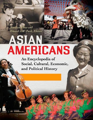 Asian Americans 3 Volumes An Encyclopedia Of Social Cultural Economic And Political History Xiaojian Zhao