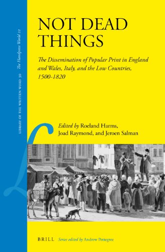 Not Dead Things The Dissemination Of Popular Print In England And Wales Italy And The Low Countries 15001820 Roeland Harms