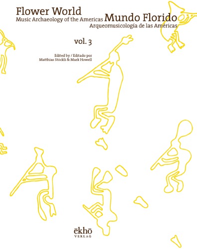 Flower World Music Archaeology Of The Americas Vol 3 Howell