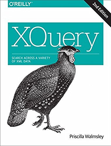 Xquery Search Across A Variety Of Xml Data 2 Early Release Priscilla Walmsley