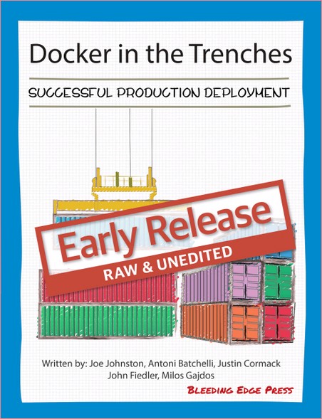 Docker In The Trenches Successful Production Deployment 1 Early Release Joe Johnston