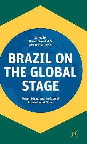 Brazil On The Global Stage Power Ideas And The Liberal International Order Matthew M Taylor