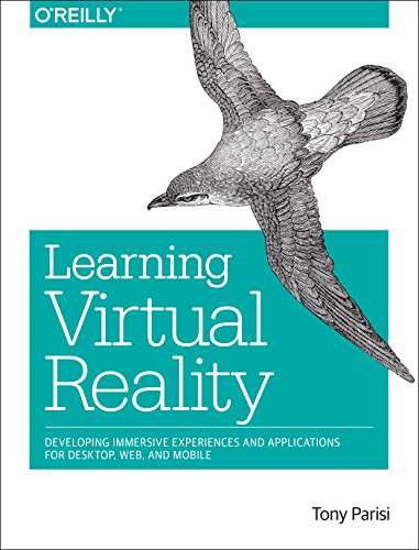 Learning Virtual Reality Developing Immersive Experiences And Applications For Desktop Web And Mobile 1 Early Release Tony Parisi