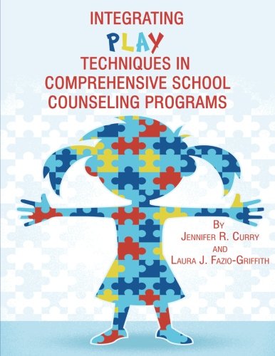 Integrating Play Techniques In Comprehensive School Counseling Programs Jennifer Curry