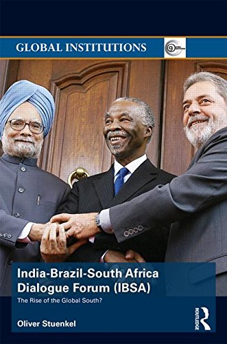 Indiabrazilsouth Africa Dialogue Forum Ibsa The Rise Of The Global South Oliver Stuenkel