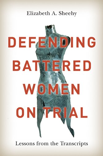Defending Battered Women On Trial Lessons From The Transcripts Elizabeth A Sheehy