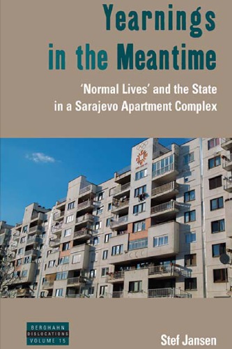Yearnings In The Meantime Normal Lives And The State In A Sarajevo Apartment Complex Stef Jansen