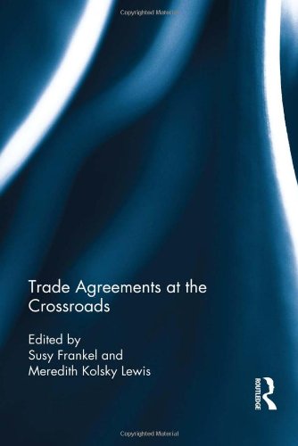 Trade Agreements At The Crossroads 1st Edition Susy Frankel Meredith Kolsky Lewis