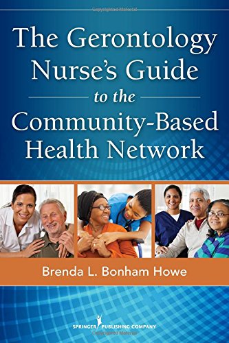 The Gerontology Nurses Guide To The Communitybased Health Network 1st Edition Brenda L Bonham Howe Msn Rn Bsls