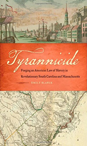 Tyrannicide Forging An American Law Of Slavery In Revolutionary South Carolina And Massachusetts Emily Blanck