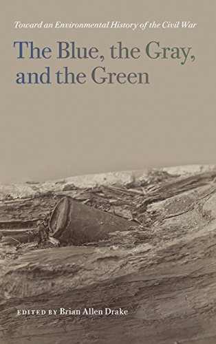 The Blue The Gray And The Green Toward An Environmental History Of The Civil War Brian Allen Drake