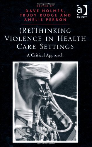 Rethinking Violence In Health Care Settings A Critical Approach Dave Holmes