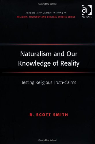 Naturalism And Our Knowledge Of Reality Testing Religious Truthclaims R Scott Smith