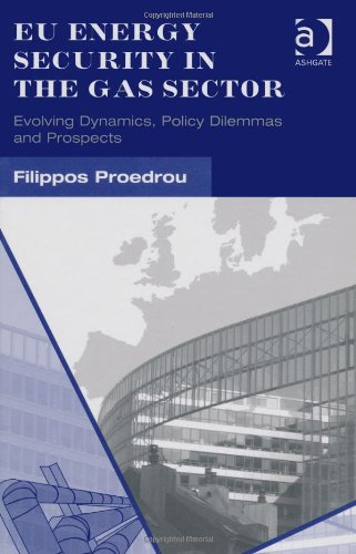 Eu Energy Security In The Gas Sector Evolving Dynamics Policy Dilemmas And Prospects Filippos Proedrou