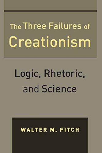 The Three Failures Of Creationism Logic Rhetoric And Science Walter M Fitch