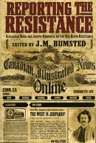 Reporting The Resistance Alexander Begg And Joseph Hargrave On The Red River Resistance First Edition Alexander Begg